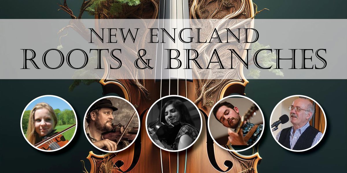 New England Roots and Branches \u2013 \u201cMusic From North & South: Canadian & Appalachian Folk Tunes\u201d