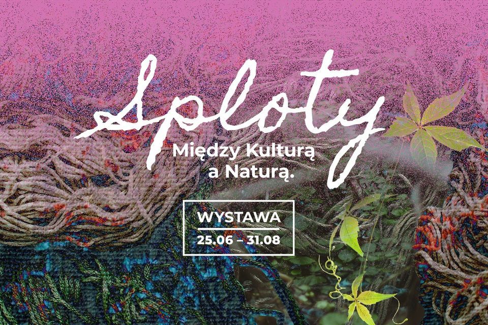 Sploty | Mi\u0119dzy kultur\u0105 a natur\u0105 \u2013 wystawa student\u00f3w warszawskiej ASP