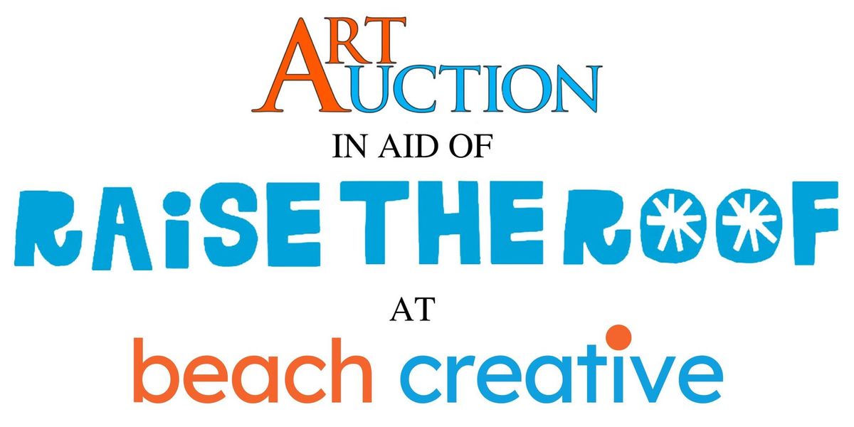 ART AUCTION in aid of the Beach Creative 'RAISE THE ROOF' campaign