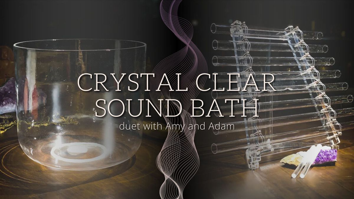 Crystal Clear Sound Bath duet with Amy and Adam