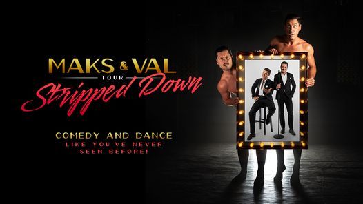 Maks and Val - Stripped Down Tour