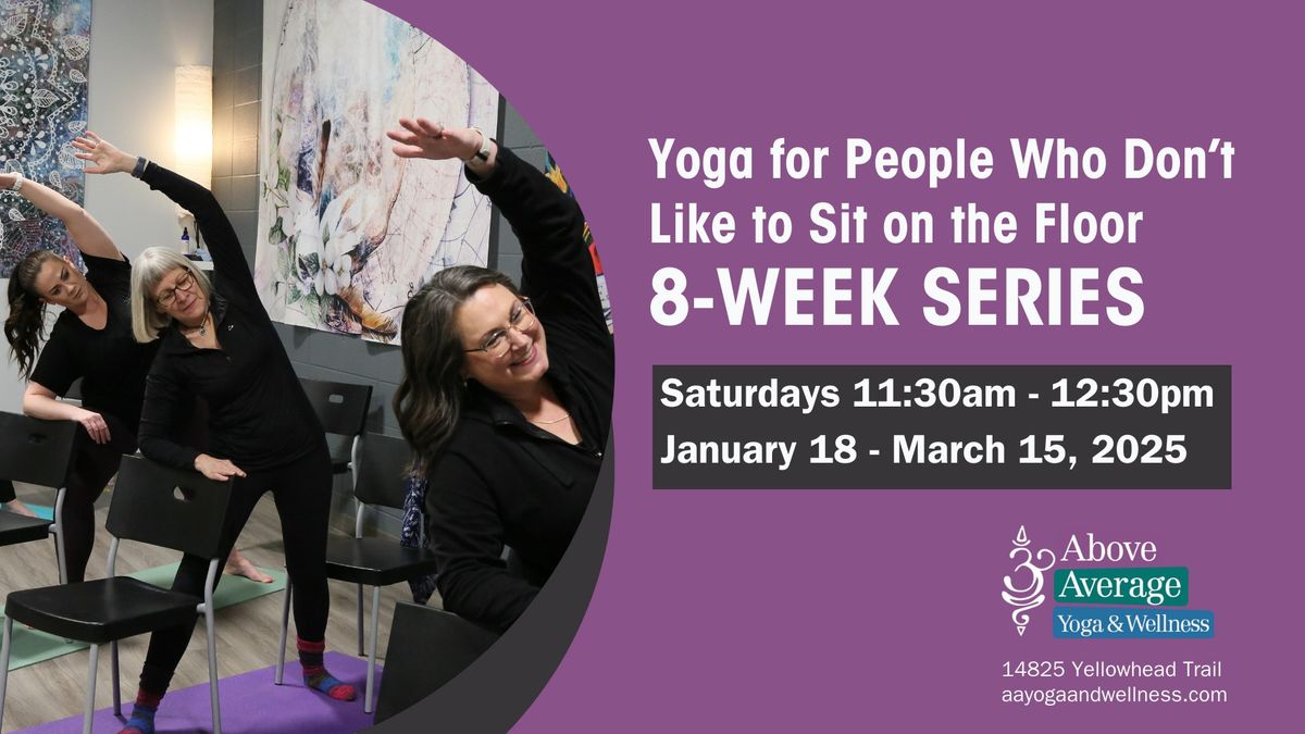 Yoga for People Who Don\u2019t Like to Sit on the Floor 8-Week Series: Saturdays