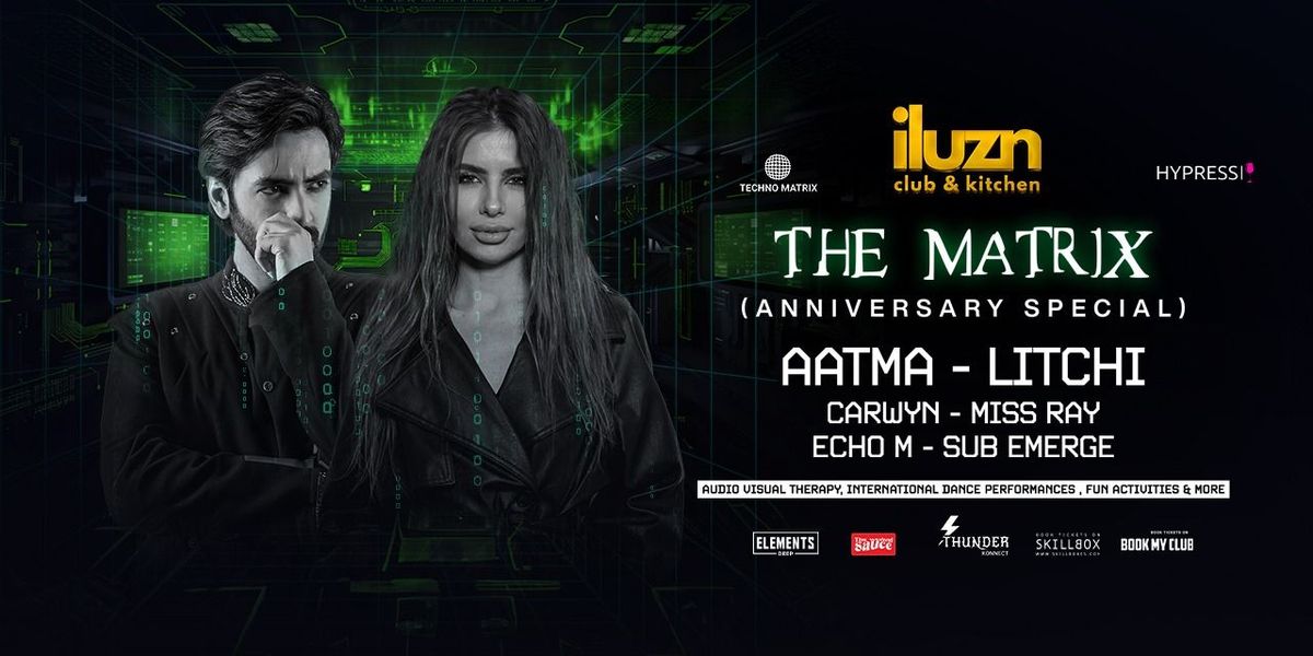 iluzn Club Ft. LITCHI - AATMA & More -THE MATRIX