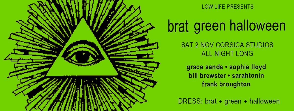 LOW LIFE presents BRAT GREEN HALLOWEEN