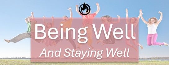 Being Well, and Staying Well