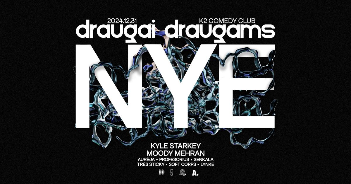 DRAUGAI DRAUGAMS NYE: KYLE STARKEY, MOODY MEHRAN