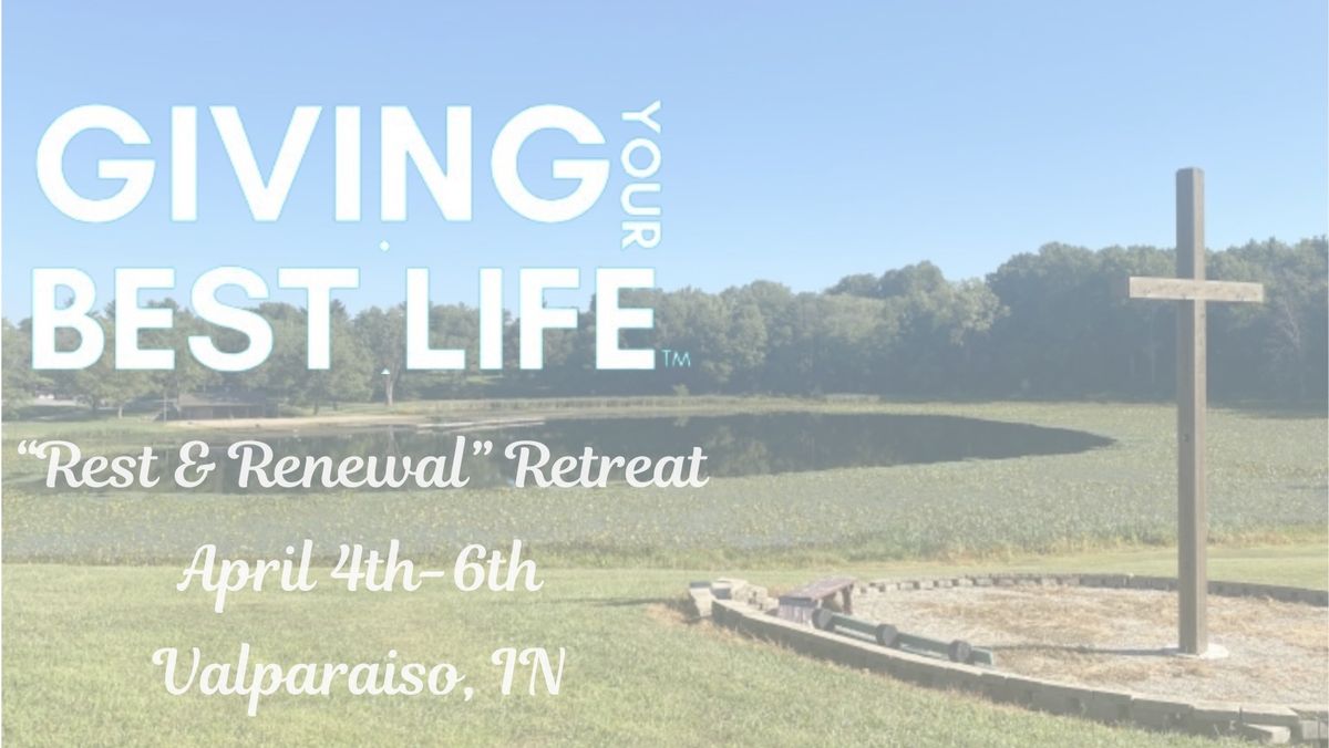 Giving Your Best Life \u201cRest & Renewal\u201d Retreat