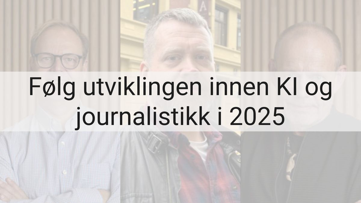 F\u00f8lg utviklingen innen KI og journalistikk i 2025