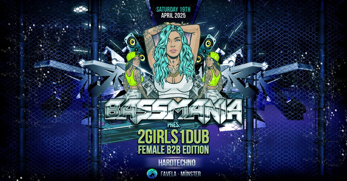 19.4.25: Bassmania pres. 2girls1dub(Hardtechno)