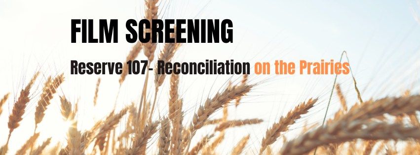 Film Screening: Reserve 107 - Reconciliation on the Prairies 