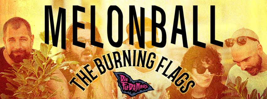 The Burning Flags, Melonball & Die Fledermaus