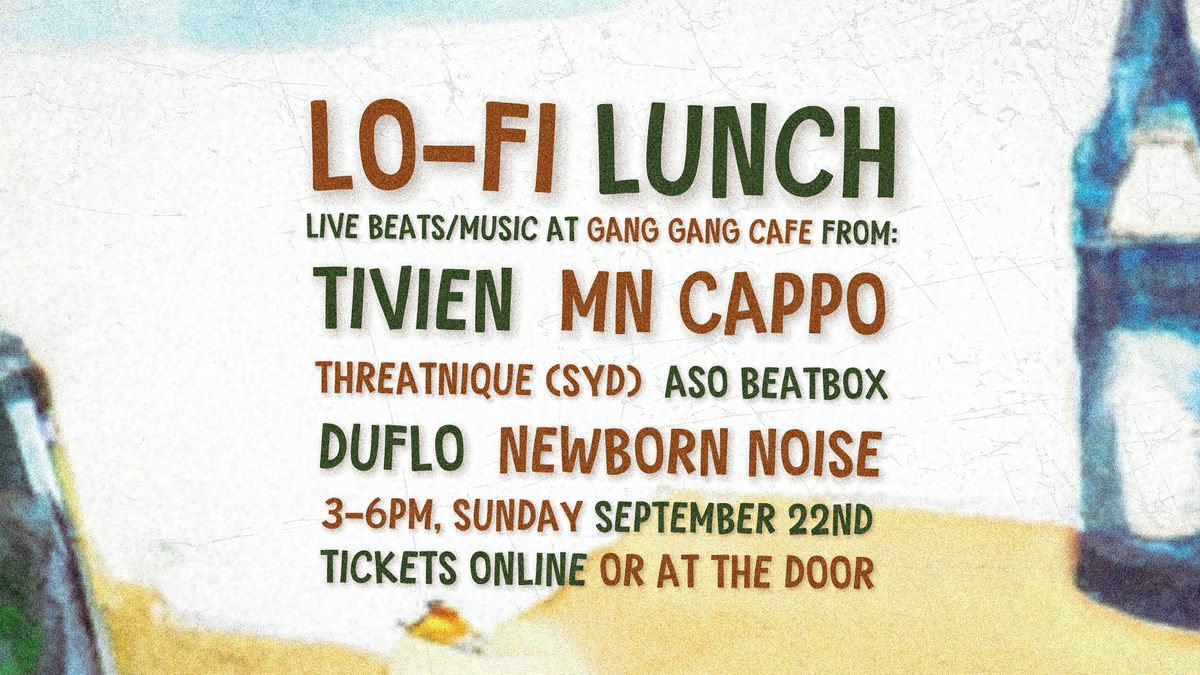 LO-FI LUNCH (LIVE BEATS\/MUSIC AT GANG GANG CAFE)