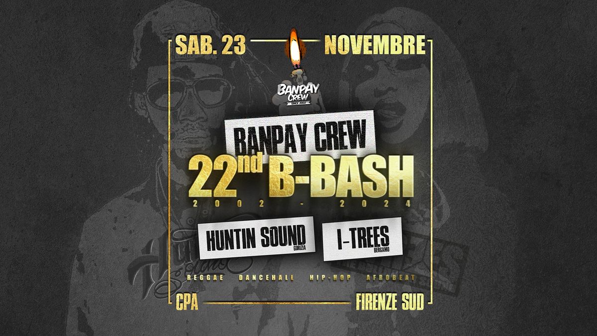 23.11 - BANPAY CREW 22nd B-BASH w\/ Huntin' intl sound & I-Trees @CPAfisud