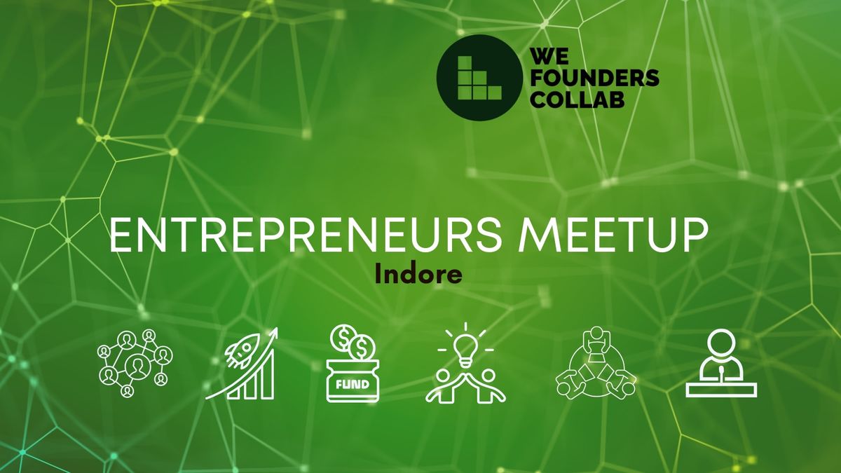 Entrepreneurs Meetup by We Founders Collab INDORE 2025