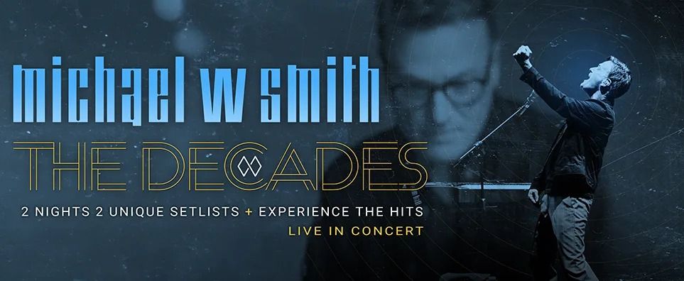 Michael W Smith - The Decades - 2 Nights, 2 Unique Shows!