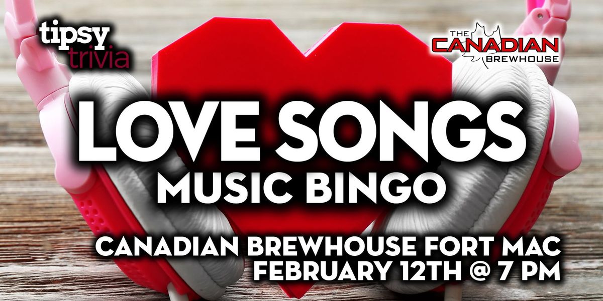 Fort McMurray: Canadian Brewhouse - Love Songs Music Bingo - Feb 12, 7pm