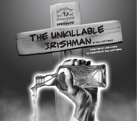 Wexford Drama Group presents "The Unkillable Irishman"