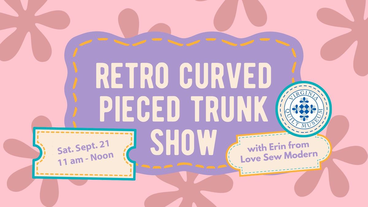 Retro Curved Pieced Trunk Show