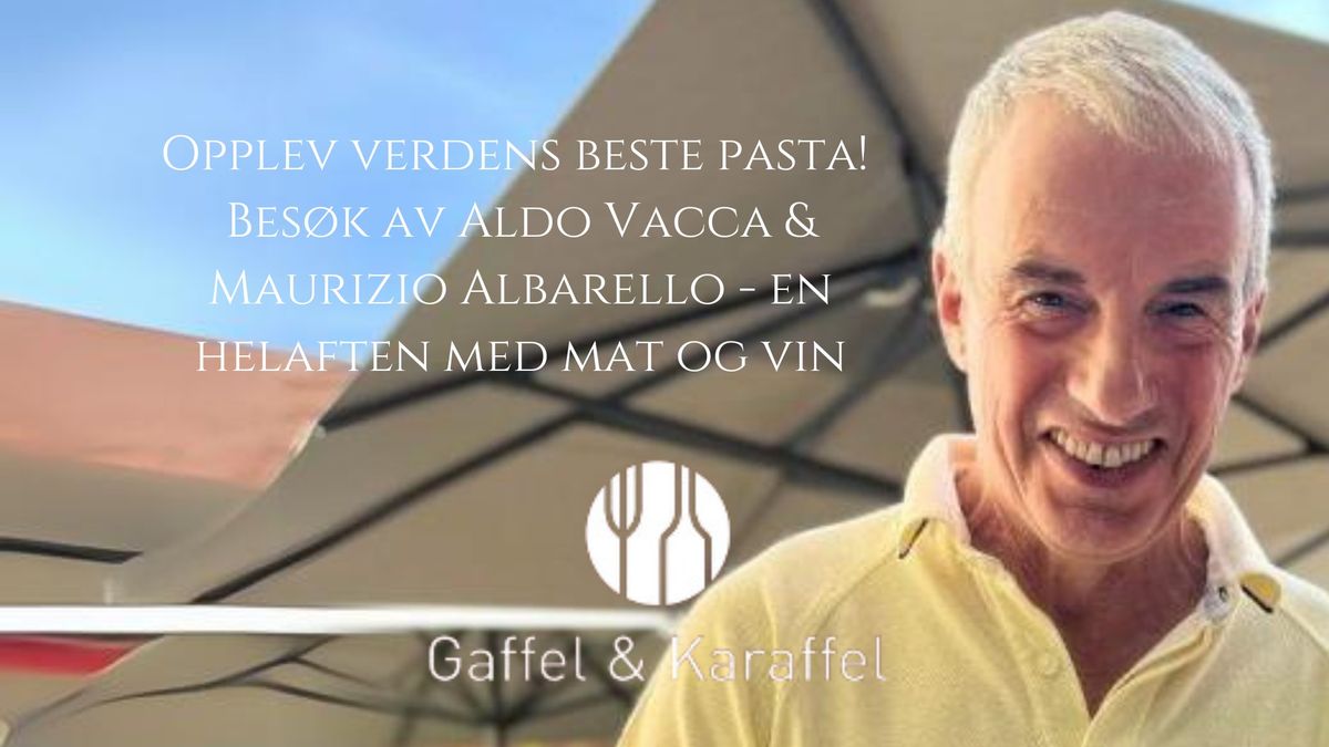 Verdens beste pasta! En helaften med mat og vin, med bes\u00f8k av Aldo Vacca & Maurizio Albarello \ud83c\udf5d