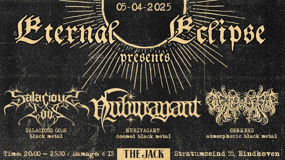 Eternal Eclipse: Salacious Gods + Oerheks + Nubivagant | Caf\u00e9 The Jack (hosted by Stroomhuis)