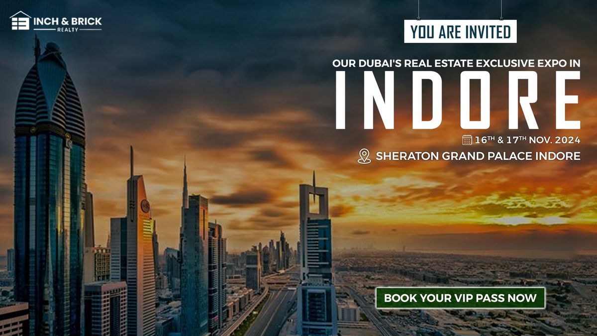 Dubai Real Estate Expo in Indore 2024 by Inchbrick Realty