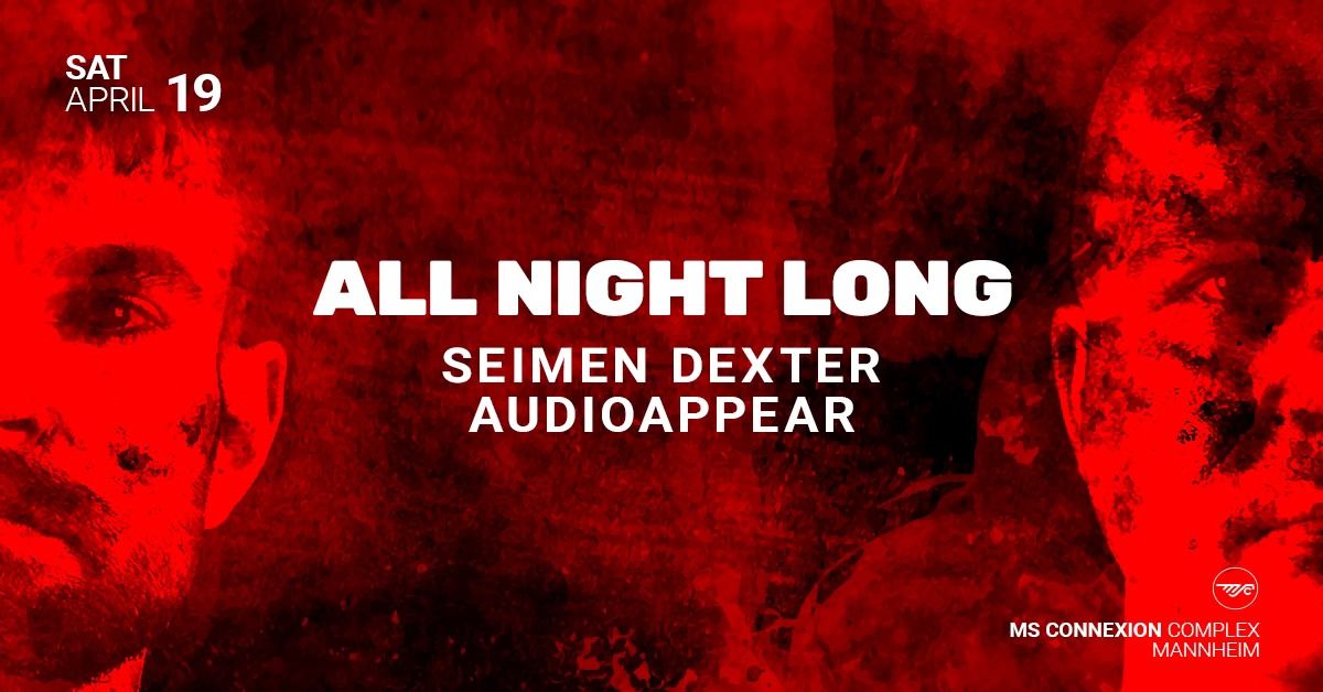 ALL NIGHT LONG w\/ SEIMEN DEXTER & AUDIOAPPEAR