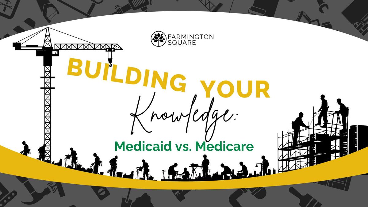 Building Your Knowledge: Medicare vs. Medicaid 