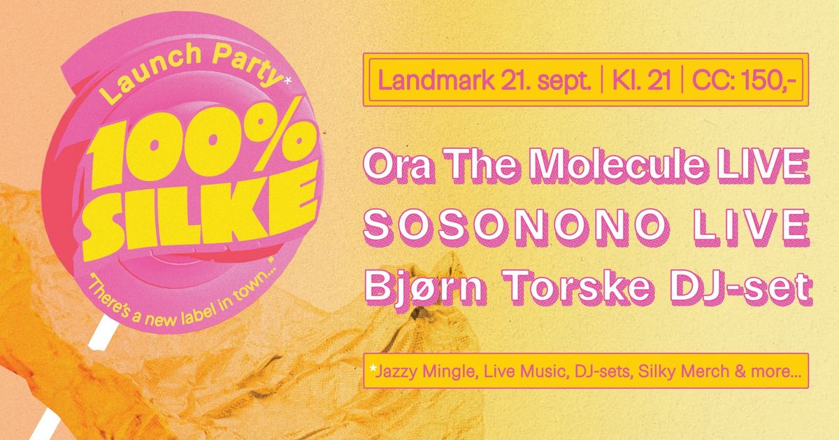 Launch Party! 100% Silke \/\/ Ora The Molecule, sosonono, Bj\u00f8rn Torske ++