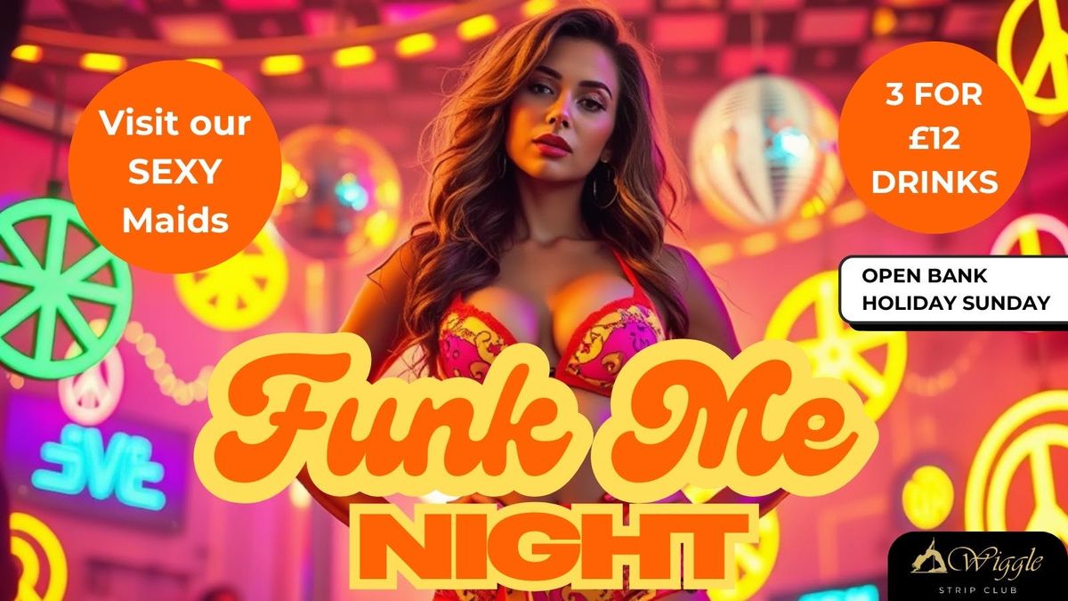 FUNK ME BANK HOLIDAY PARTY at Wiggle Strip Club