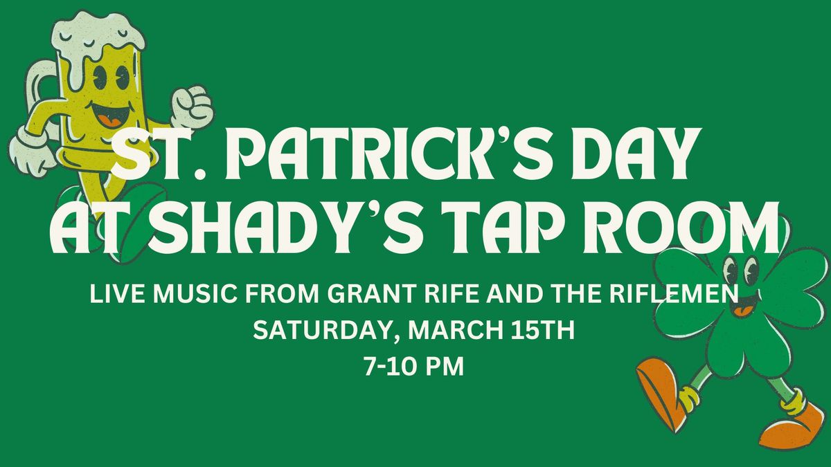 ST. PATRICK'S DAY AT SHADY'S!! Featuring Grant Rife and The Riflemen!