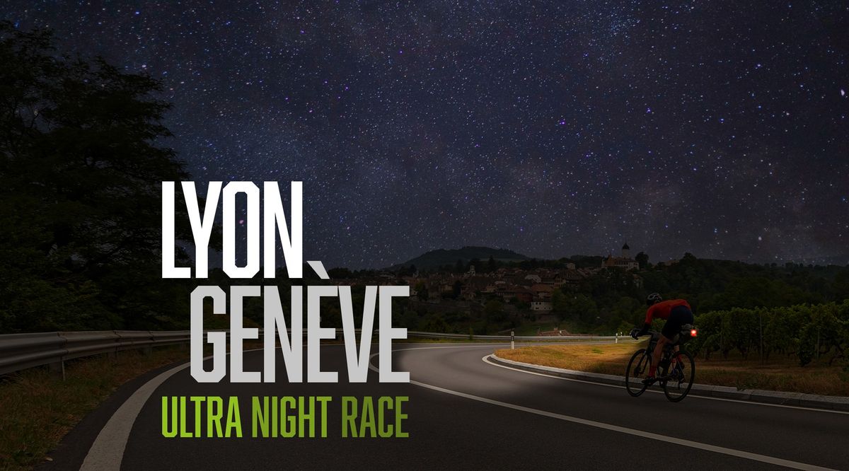 Lyon Gen\u00e8ve Ultra Night Race 2024 - 3\u00e8me \u00e9dition