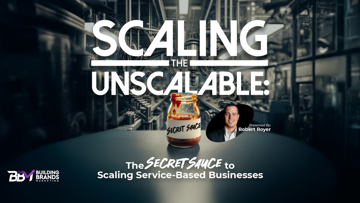 Scaling the Unscalable: The Secret Sauce to Scaling Service-Based Businesses