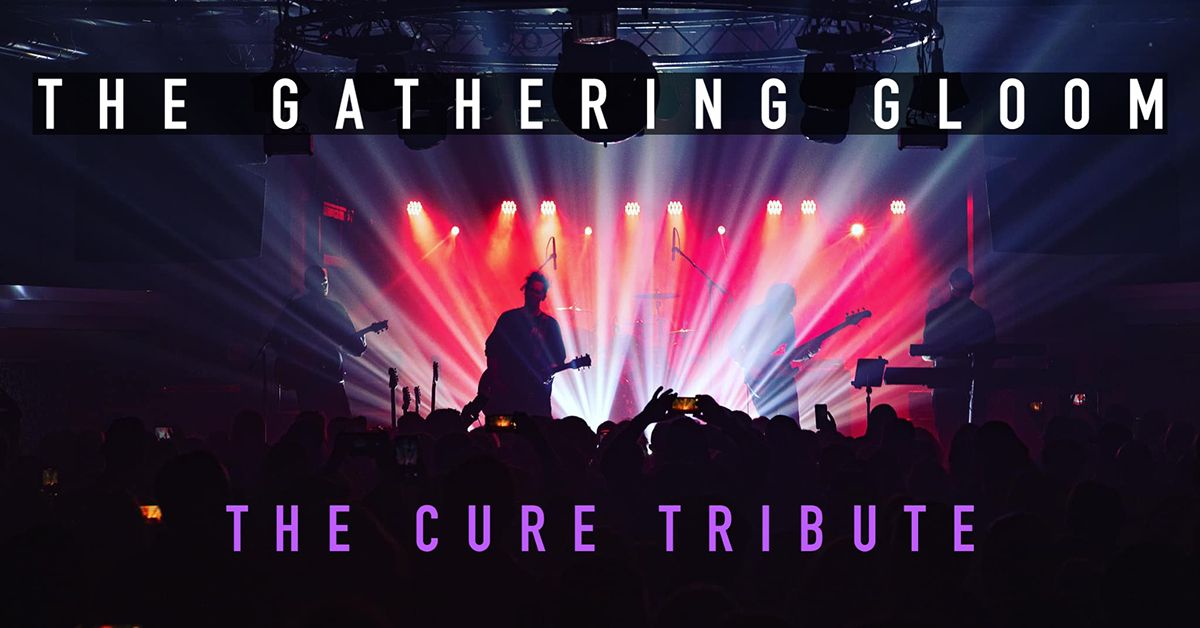 The Gathering Gloom: THE Cure Tribute