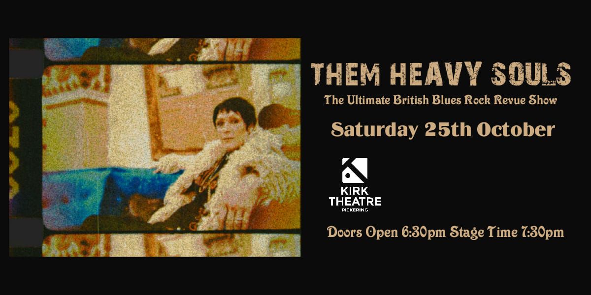 Kirk Theatre Pickering in Association with Dan Whiting Presents THEM HEAVY SOULS 