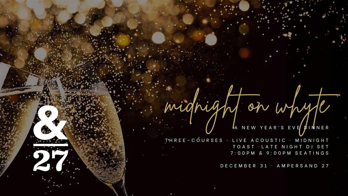 Midnight on Whyte \u2013 A New Year\u2019s Eve Dinner at Ampersand 27