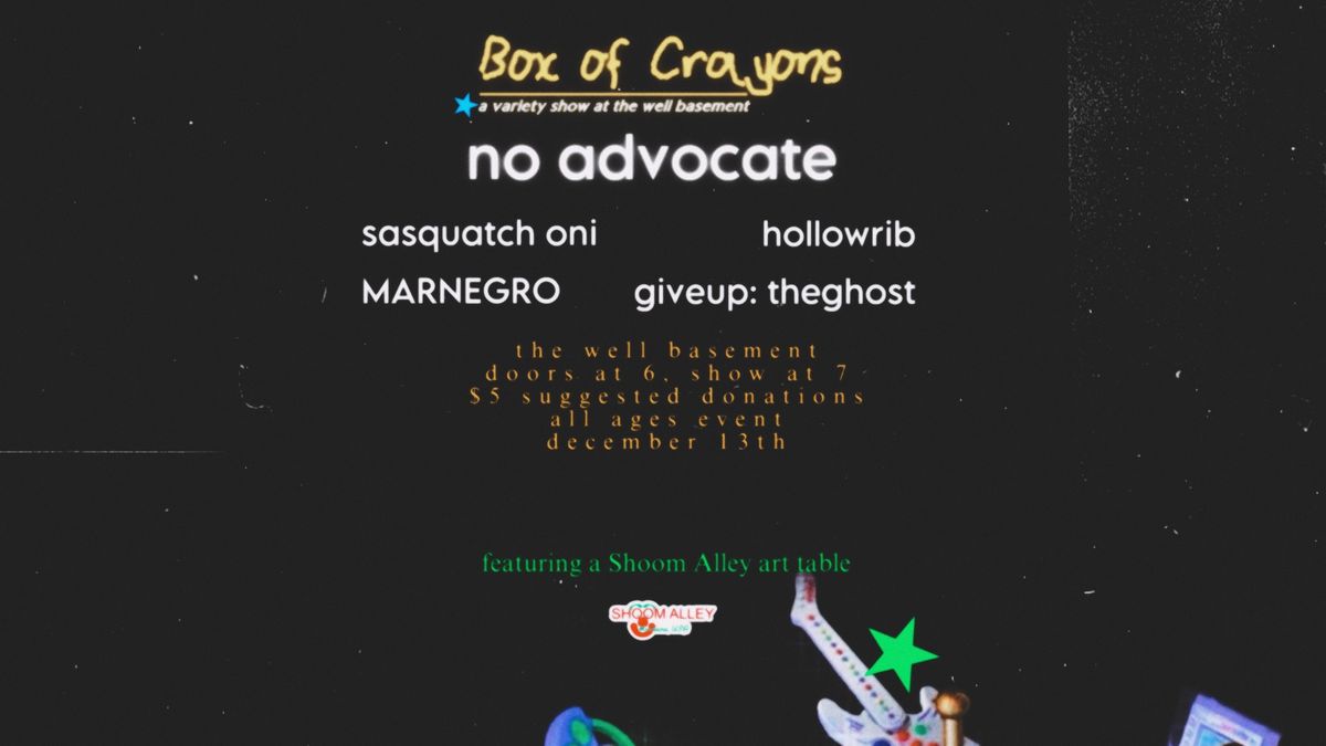 Box of Crayons Variety Event: No Advocate, Sasquatch Oni, Hollowrib, MARNEGRO + GiveUp:TheGhost