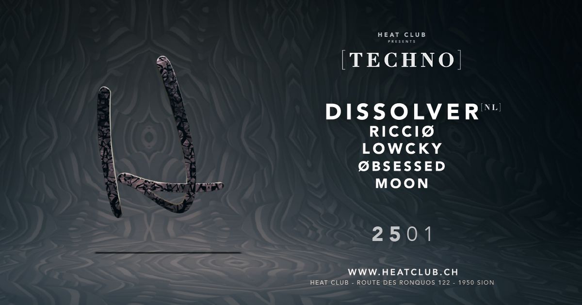 HEAT presents [TECHNO] DISSOLVER [NL], Ricci\u00f8, Lowcky, \u00d8bsessed B2B Moon