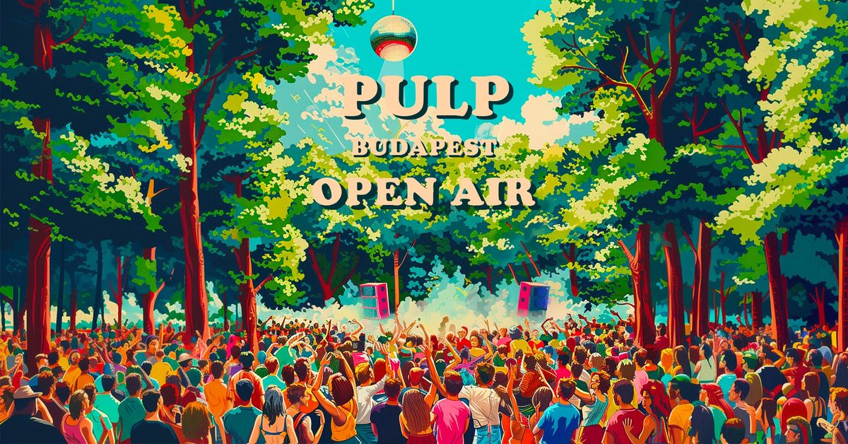 PULP Open Air - Club Opening at V\u00e1rosliget