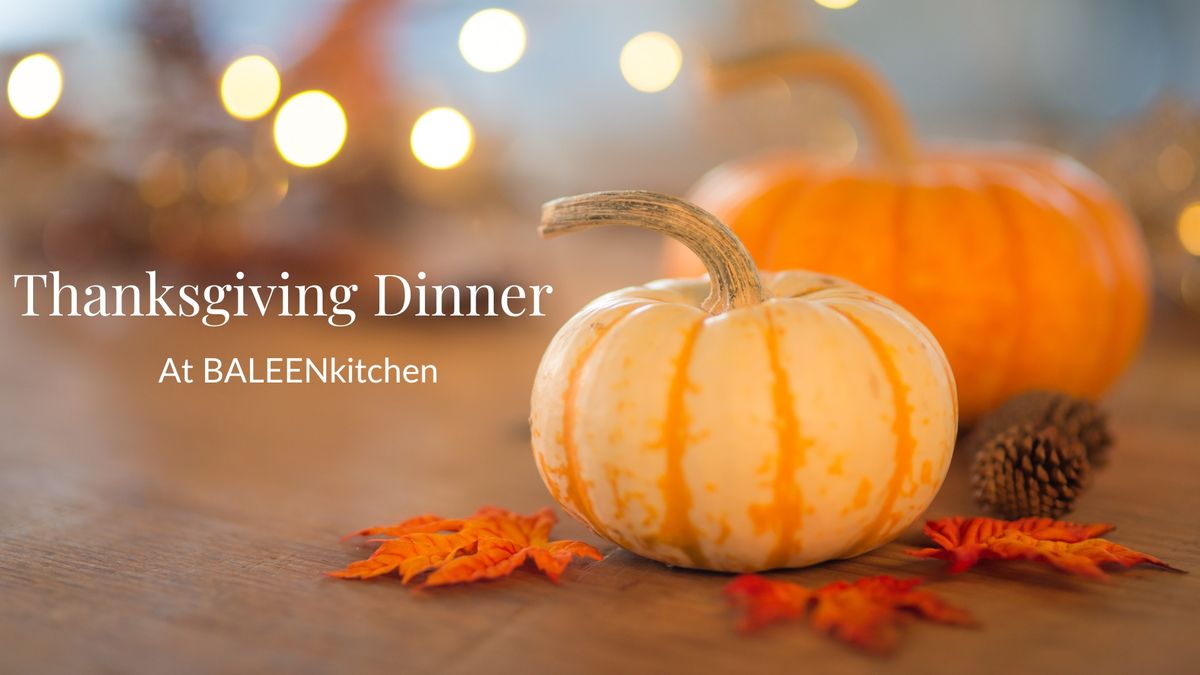 Thanksgiving Dinner at BALEENkitchen