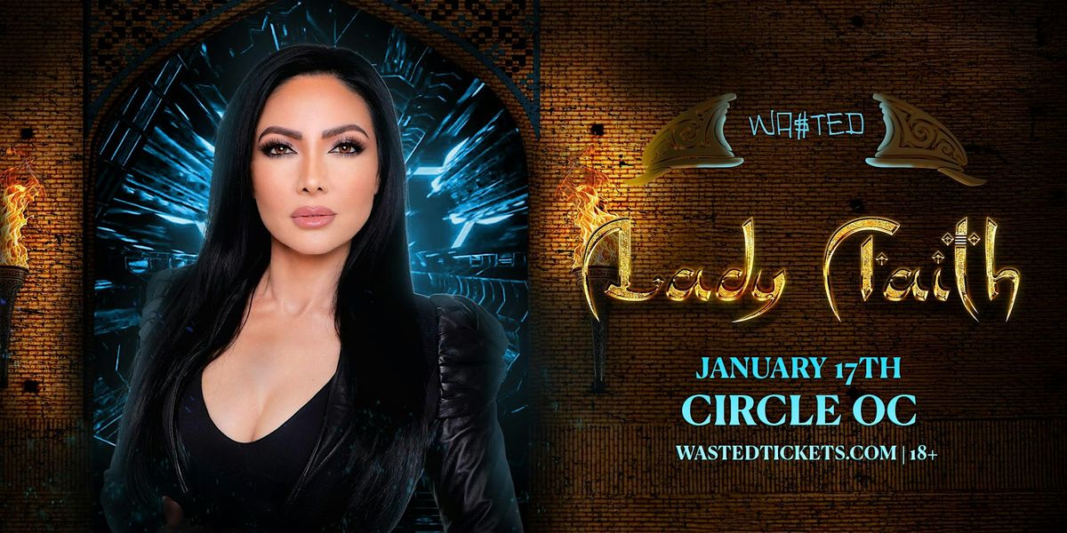 Orange County: LADY FAITH @ The Circle OC [18+]