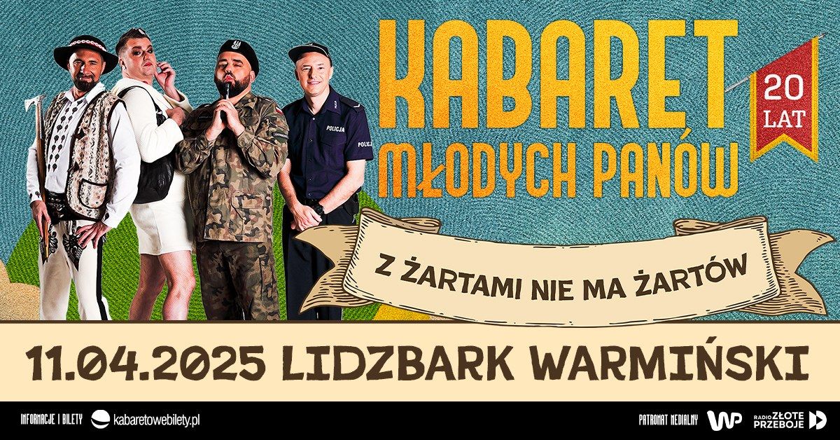 11.04.2025 Lidzbark Warmi\u0144ski \u2022 Kabaret M\u0142odych Pan\u00f3w - Z \u017cartami nie ma \u017cart\u00f3w - 20 lecie