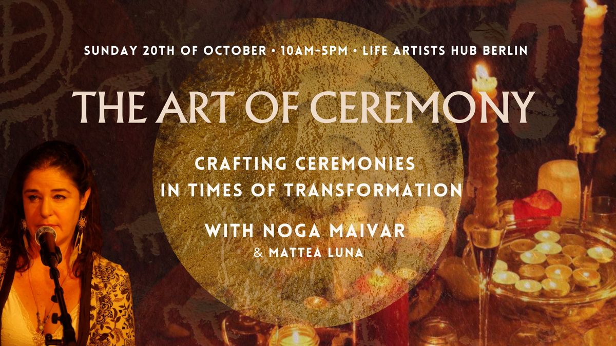 The Art of Ceremony with Noga Maivar  \u2022 20th of October \u2022 Berlin  \u2022