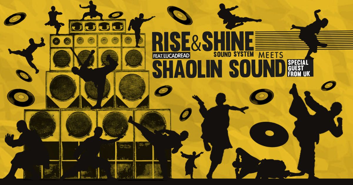 RISE & SHINE SOUND SYSTEM Meets SHAOLIN SOUND @ ExCentrale Bologna