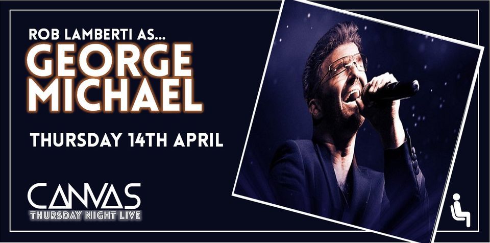 GEORGE MICHAEL by ROB LAMBERTI\/\/ MAUNDY THURSDAY 14TH APRIL 2022 \/\/ LIVE IN CANVAS