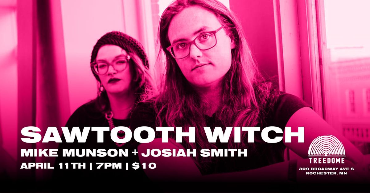 SAWTOOTH WITCH, MIKE MUNSON + JOSIAH SMITH @ Treedome