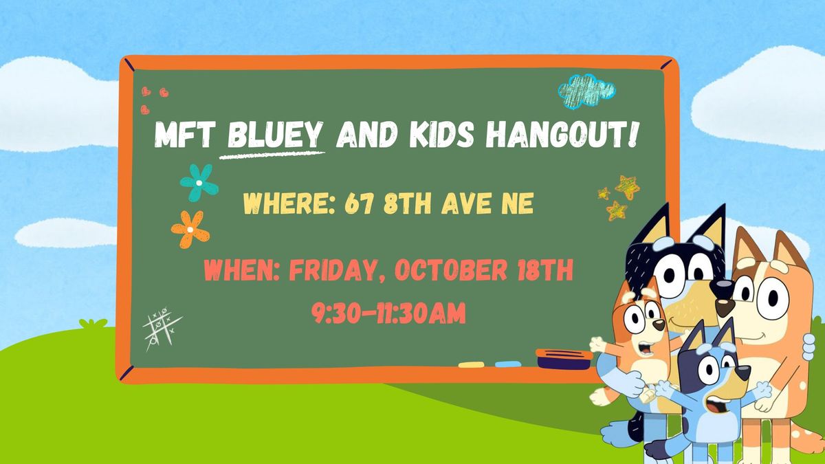 MFT Bluey and Kids Hangout!