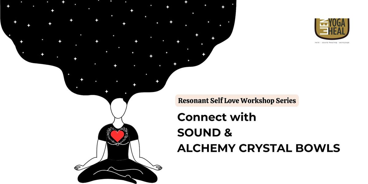 Connecting with SOUND & ALCHEMY CRYSTAL BOWLS Workshop \u2013 Resonant Self Love