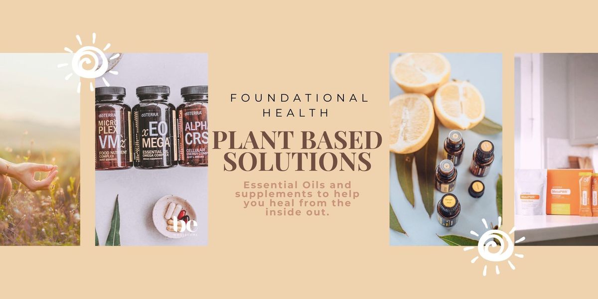 Plant Based Solutions (Foundational Health \/ Supps and Essential oils)