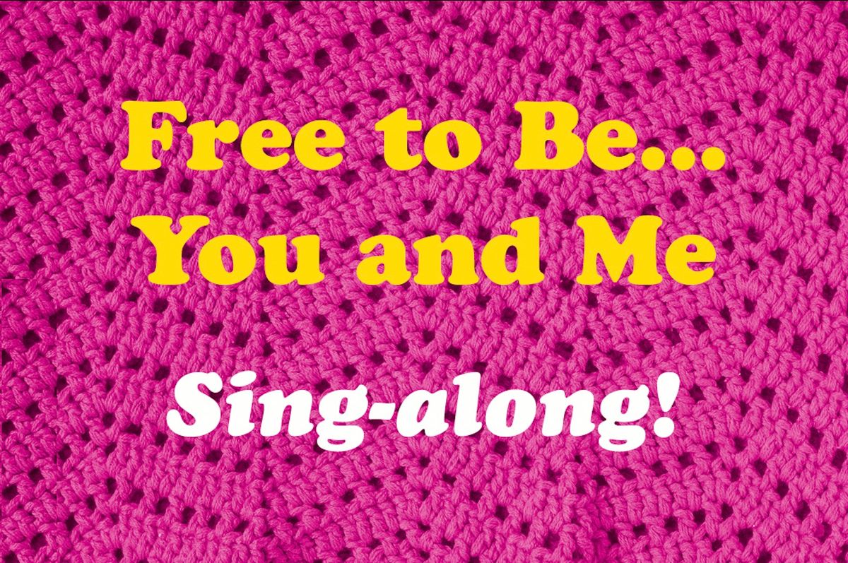 "Free to Be...You and Me" Sing-along Spectacular!