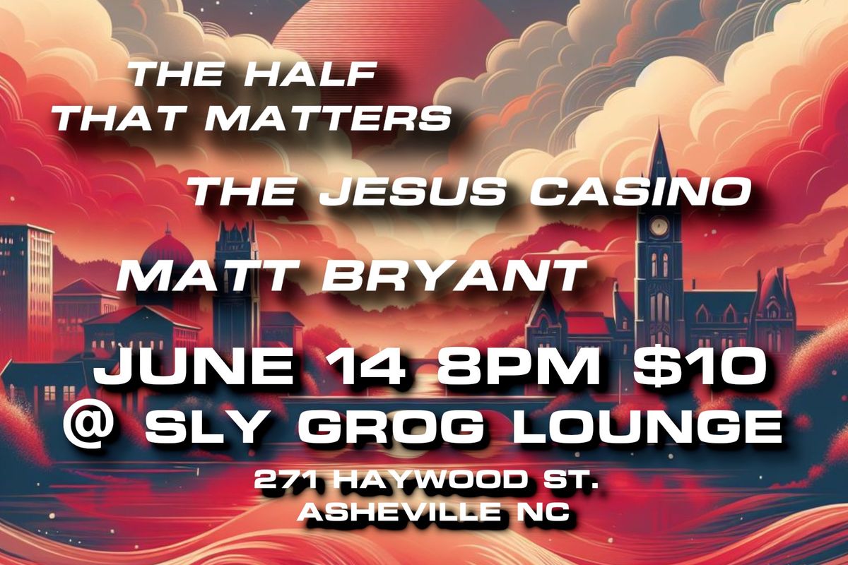 The Half That Matters\/The Jesus Casino\/Matt Bryant @ Sly Grog Lounge